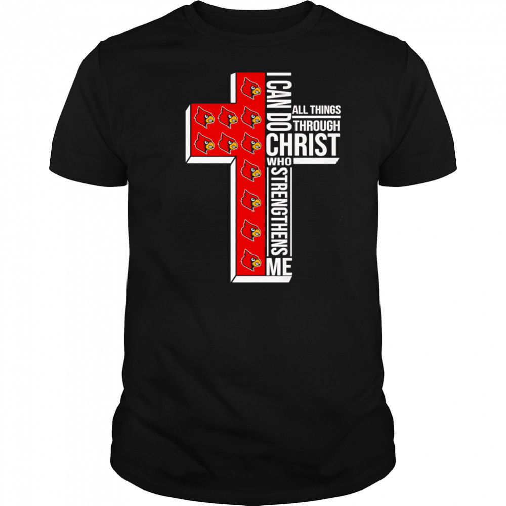 I can do all things through Christ who strengthens me Louisville Cardinals logo shirt