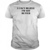 I can’t believe I’m not butter shirt