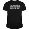 I Do Whatever The Voices In My Wife’s Head Tell Me To Do T-Shirt