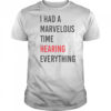 I Had A Marvelous Time Hearing Everything T-Shirt