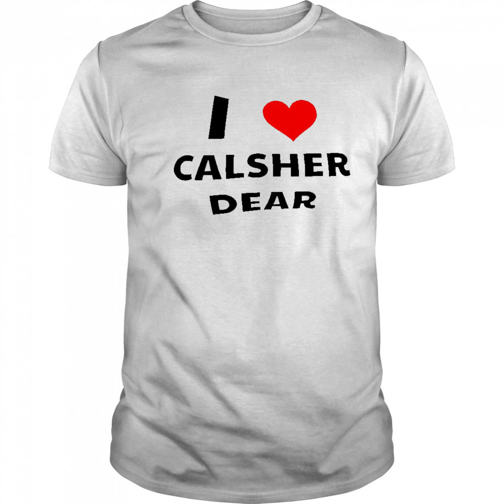 I love Calsher dear shirt