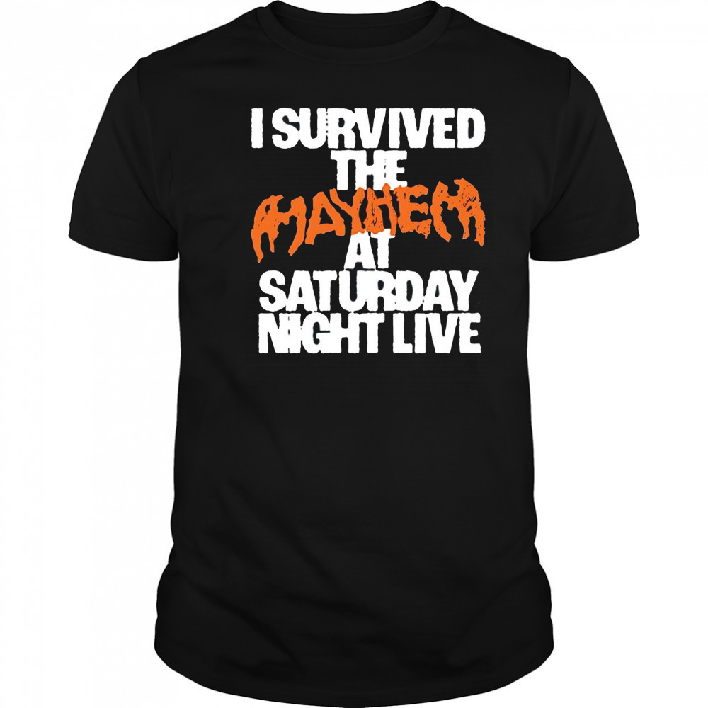I survived the mayhem at saturday night live shirt
