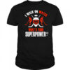 I Walk On Water What’s Your Superpower hockey shirt