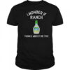I Wonder If Ranch Thinks About Me Too Funny T-Shirt