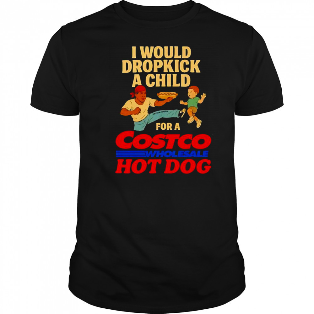 I would dropkick a child for a Costco hotdog shirt