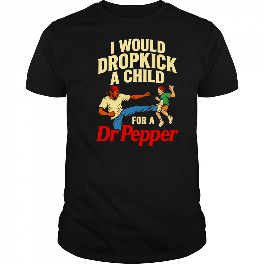 I would dropkick a child for a Dr Pepper graphic shirt
