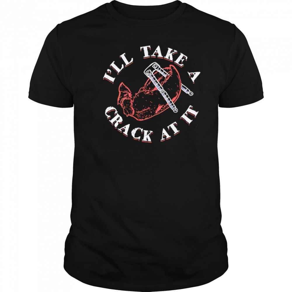 I’ll Take A Crack At It pincers shirt