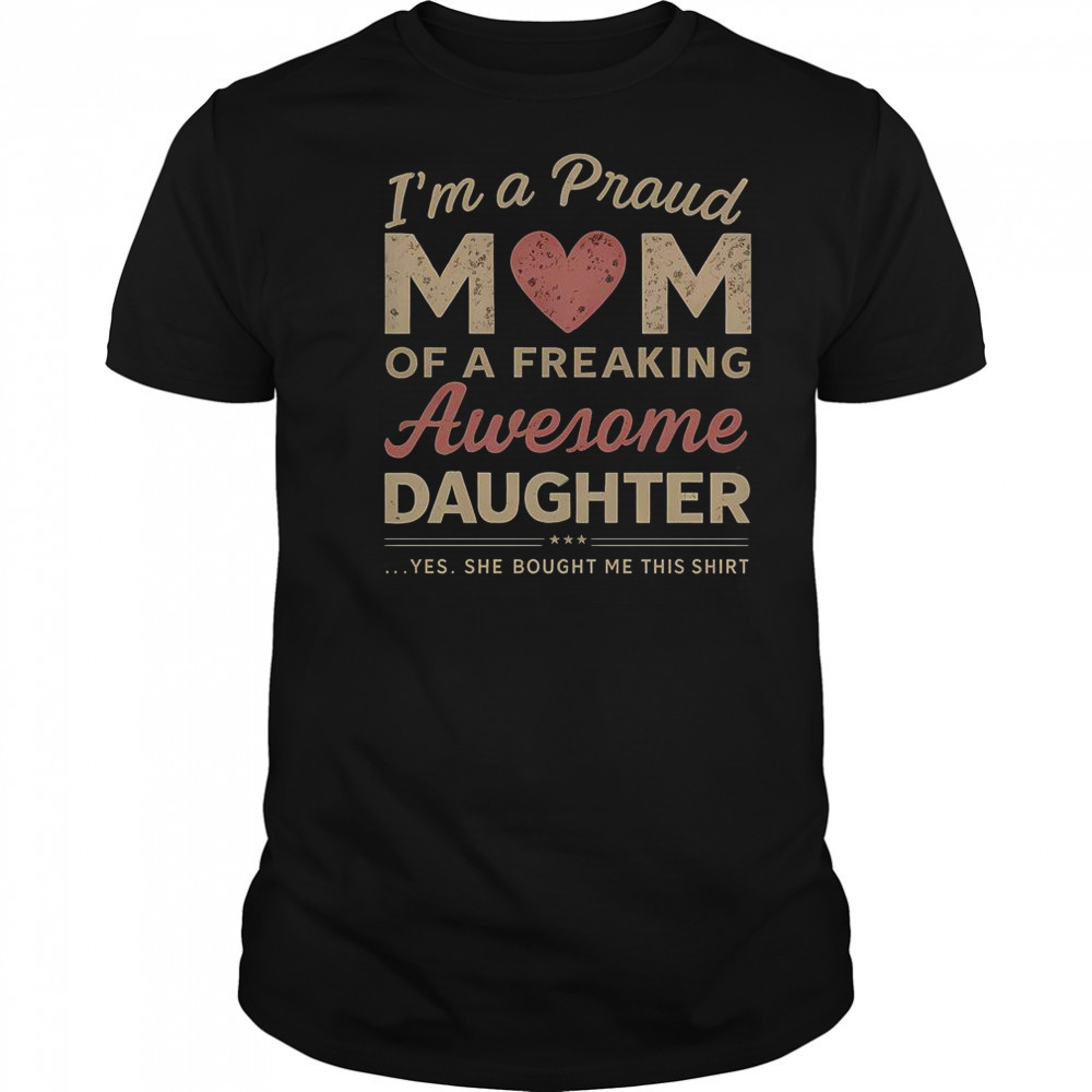 I’m A Proud Mom Of An Awesome Daughter T-Shirt