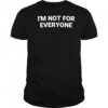 I’m not for everyone shirt