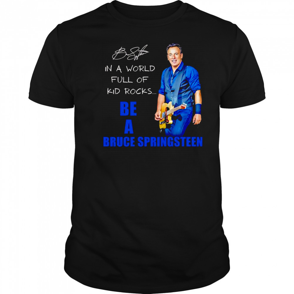 In a world full of kid rocks be a Bruce Springsteen shirt