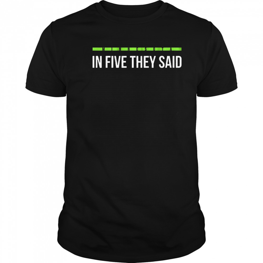In Five They Said Minnesota Timberwolves basketball t-shirt