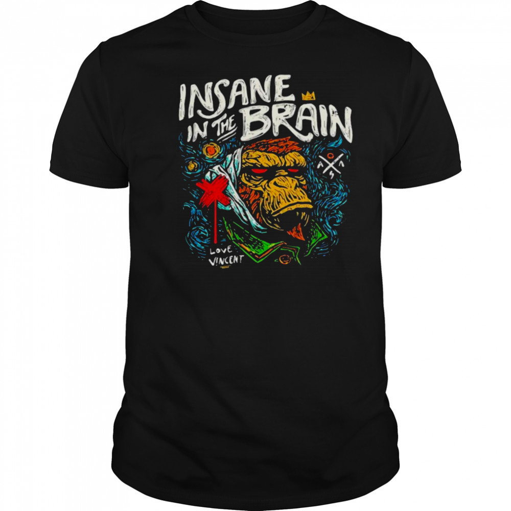 Insane In The Brain Love Vincent T shirts