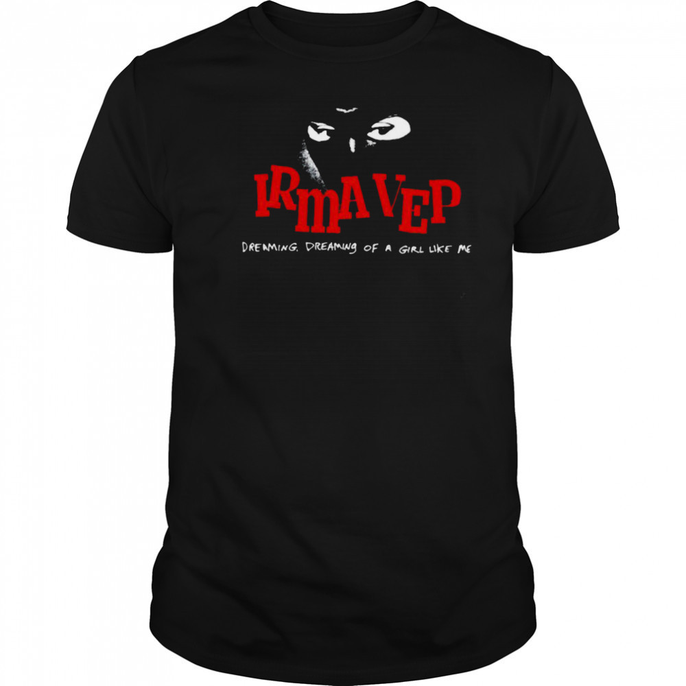 Irma Vep Dreaming Dreaming Of A Girl Like Me T shirts