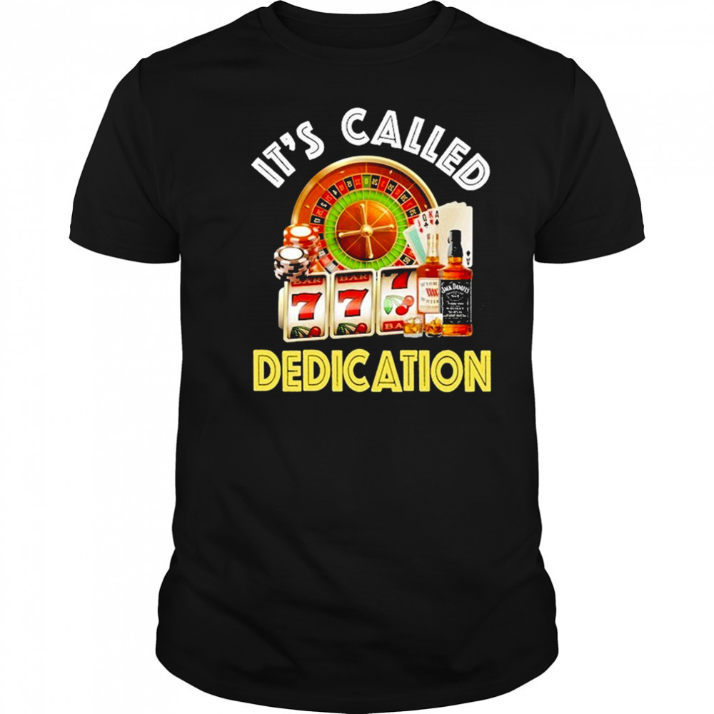 It’s Called Dedication T-Shirt