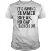 It’s Giving Summer Break No Cap Teachers Out End Of School T-Shirt