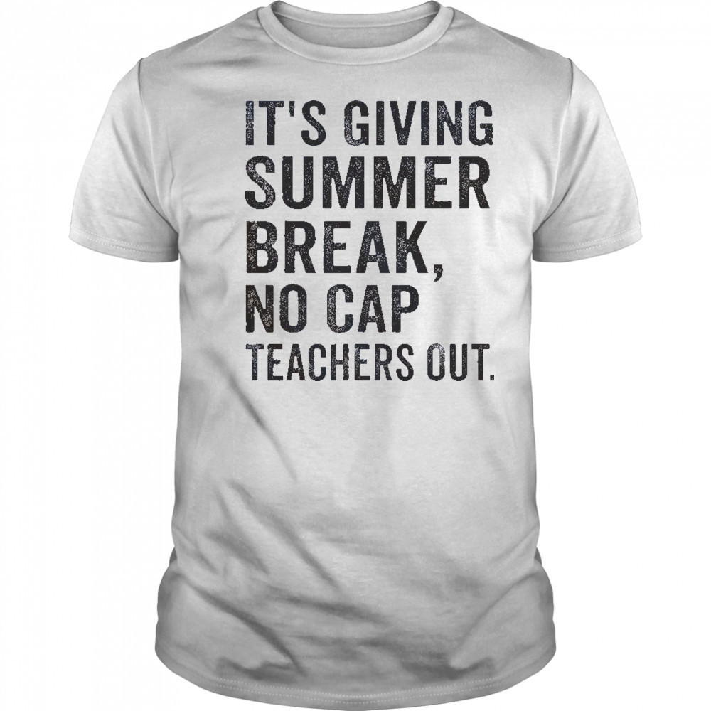 It’s Giving Summer Break No Cap Teachers Out End Of School T-Shirt