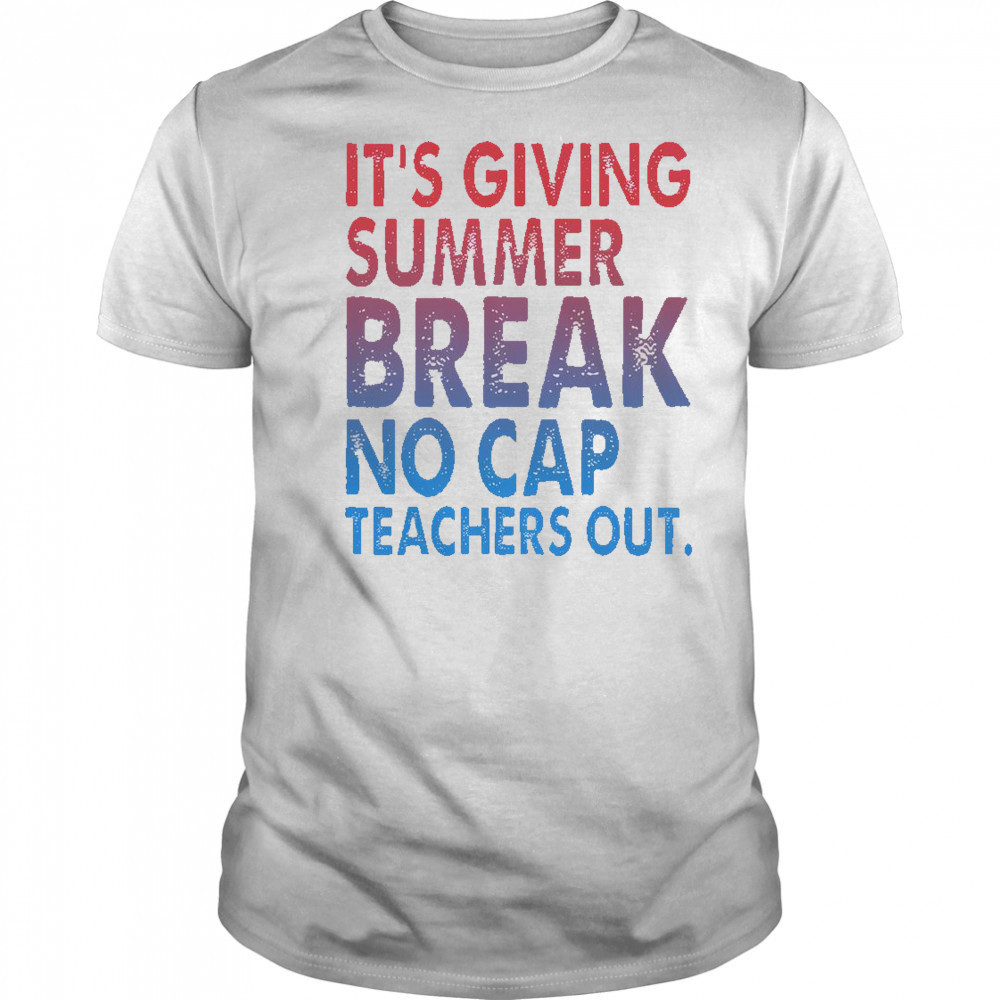 It’s Giving Summer Break No Cap Teachers Out T-Shirt