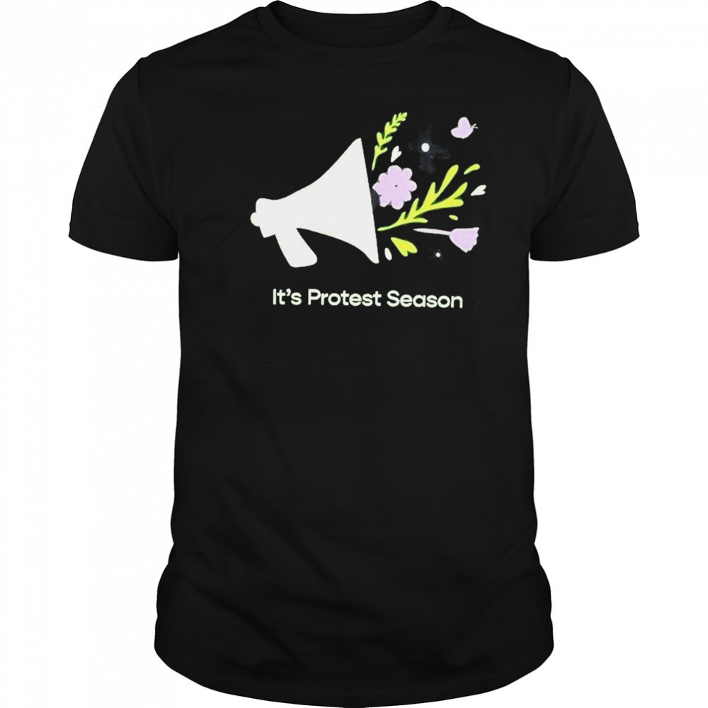 It’s Protest Season T-Shirt