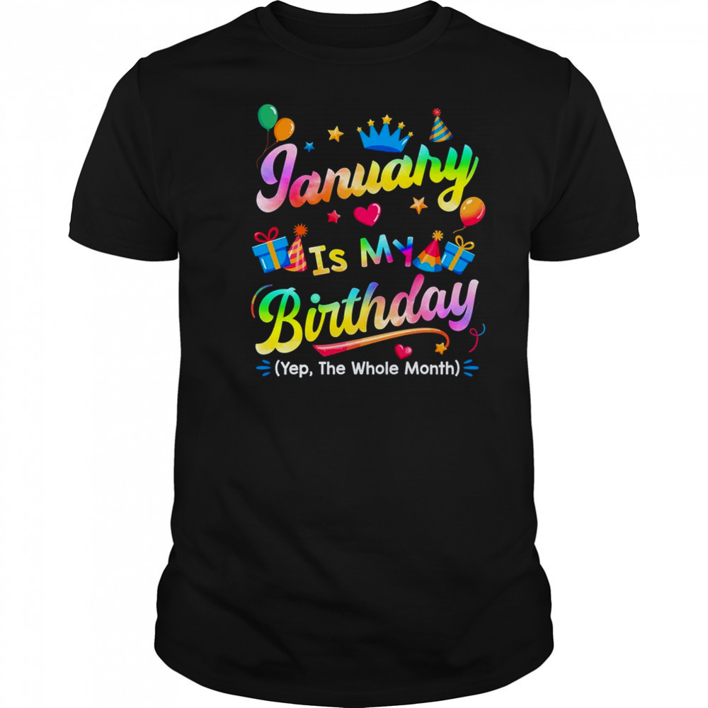 January Is My Birthday Yes The Whole Month Bday Tie Dye shirt