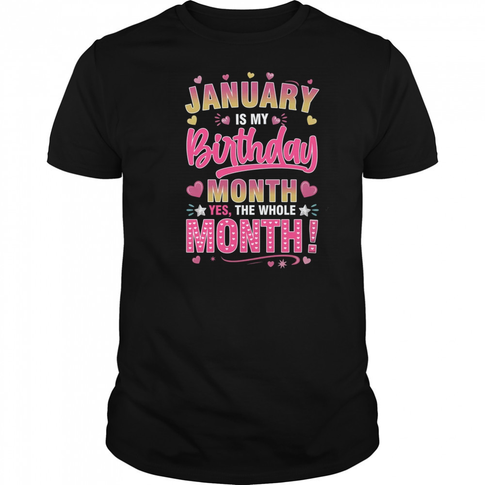 January Is My Birthday Yes The Whole Month For Women Girls shirt
