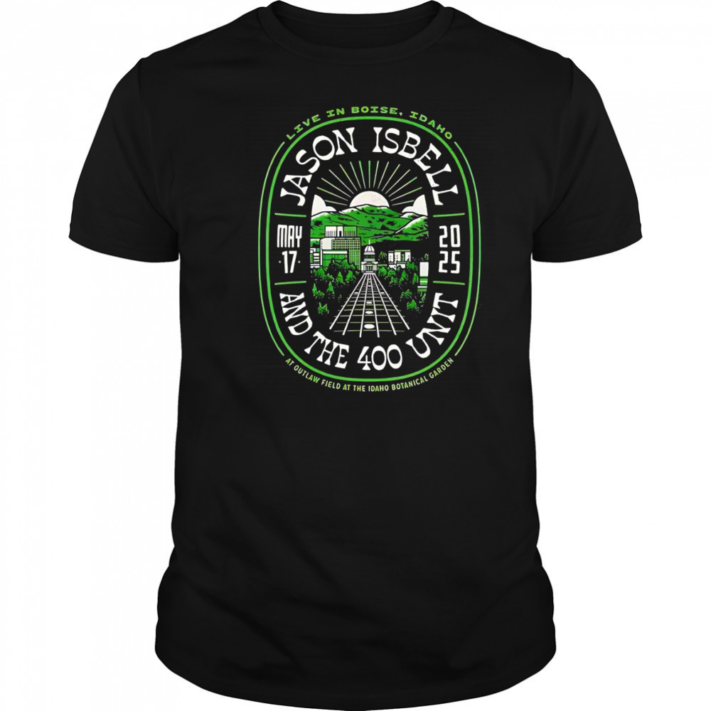 Jason Isbell And The 400 Unit Outlaw Field At The Idaho Botanical Garden Boise shirt