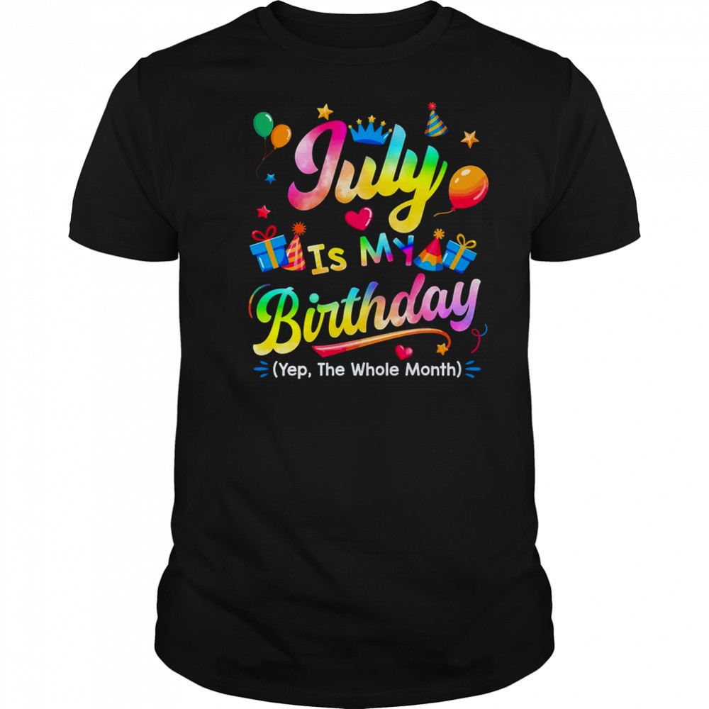 July Is My Birthday Yes The Whole Month Bday Tie Dye shirt