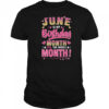 June Is My Birthday Yes The Whole Month For Women Girls shirt