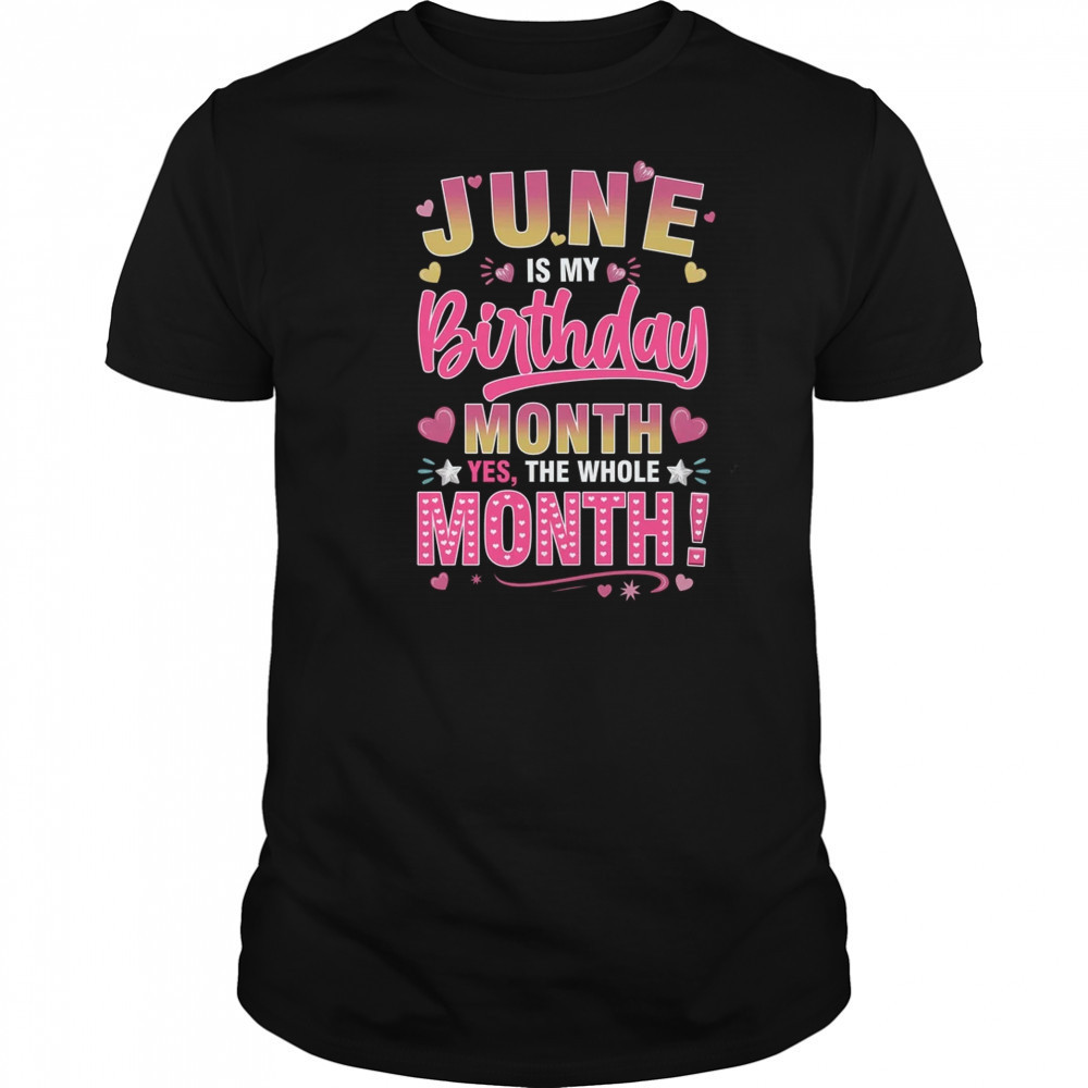 June Is My Birthday Yes The Whole Month For Women Girls shirt