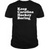 Keep Carolina Hockey Boring 2025 t-shirt