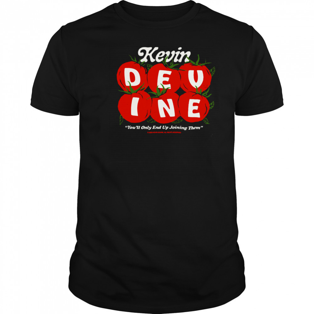 Kevin Devine You’ll Only End Up Joining Them Tomato T Shirt