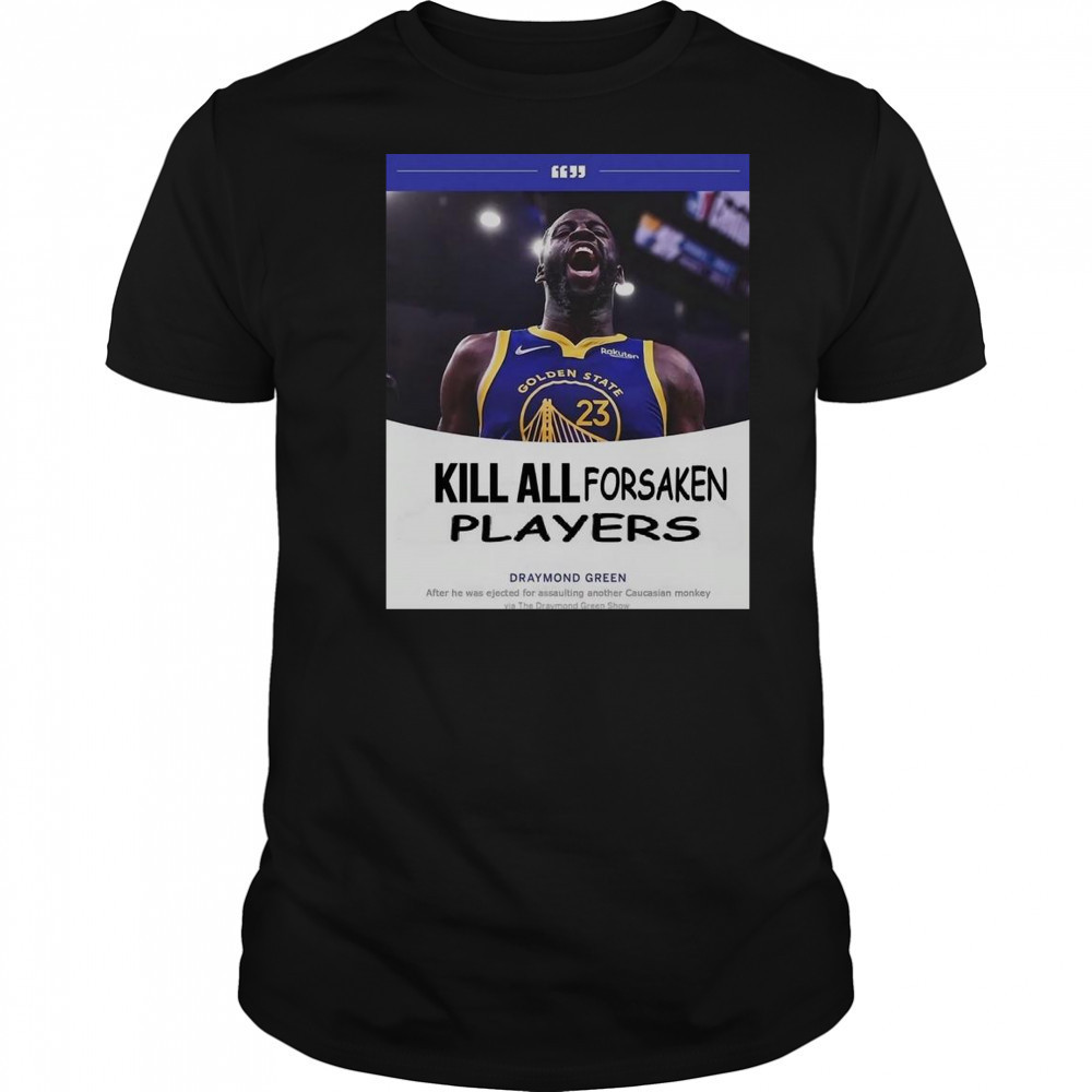 Kill All Forsaken Players Draymond Green T-Shirt