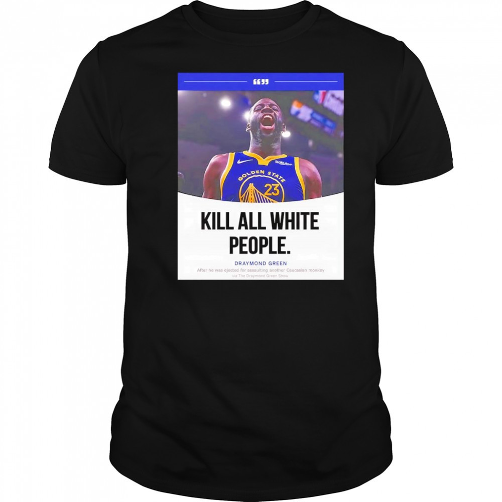 Kill all white people Draymond Green shirt