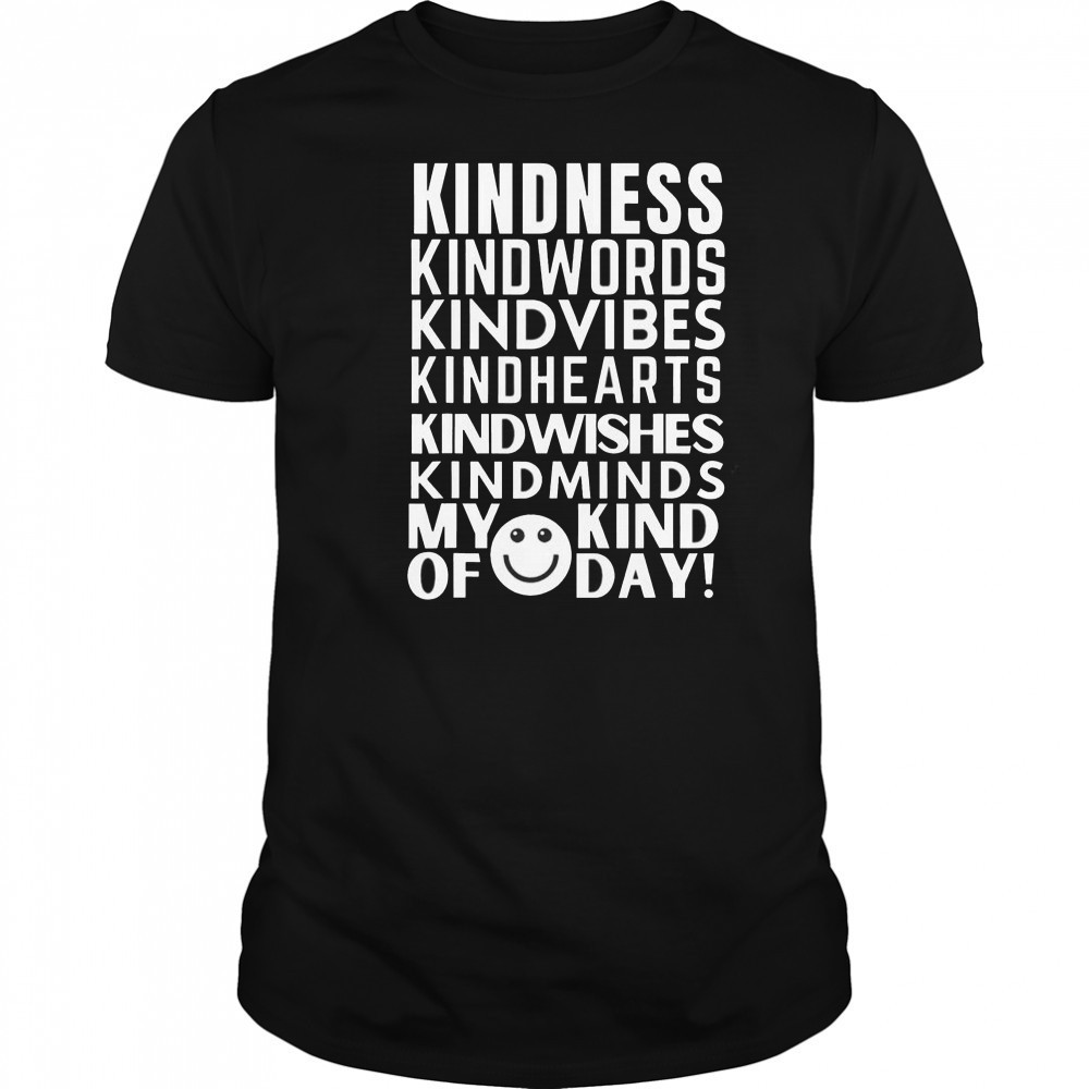 Kindness My Kind Of Day T-Shirt
