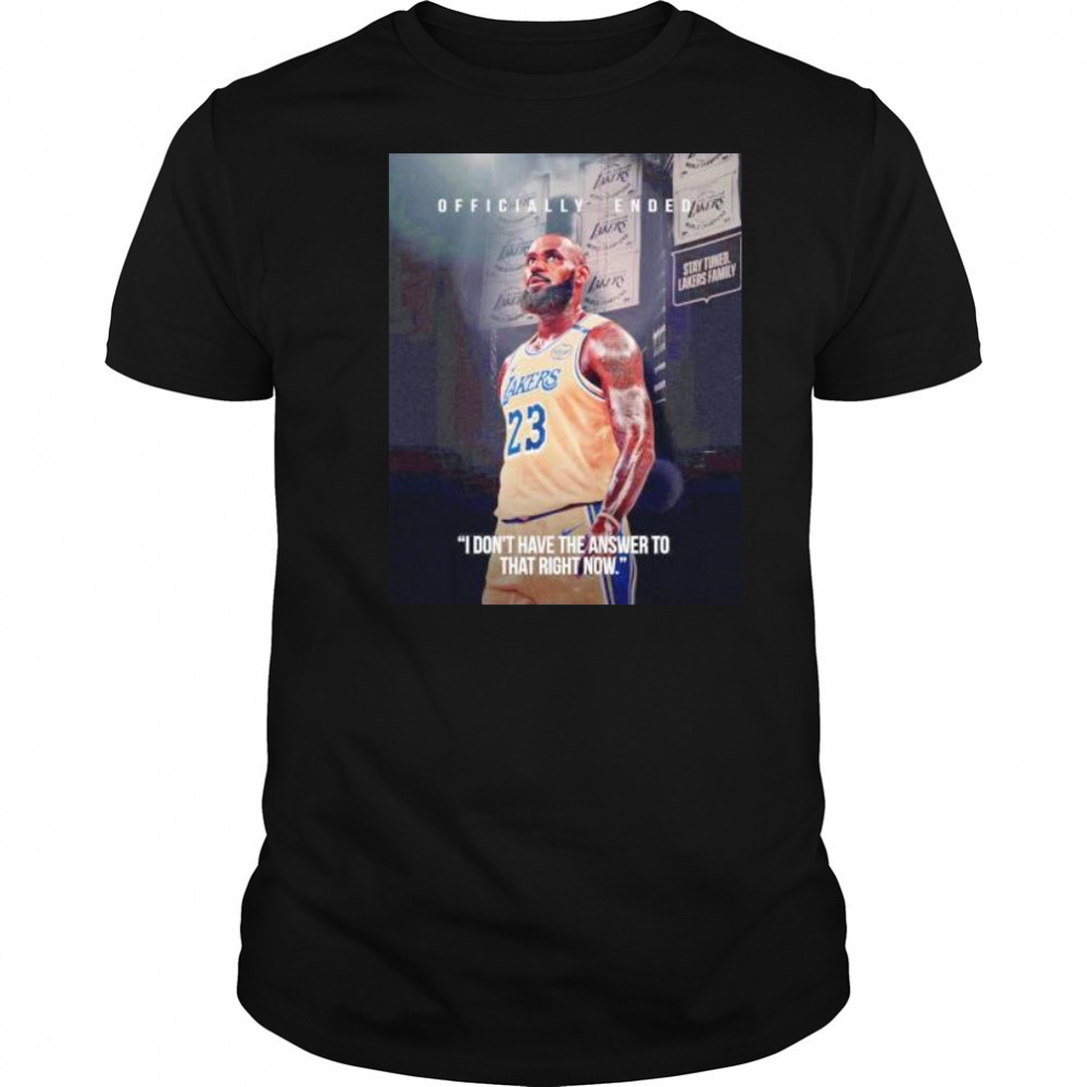 LeBron James I don’t have the answer to that right now shirt