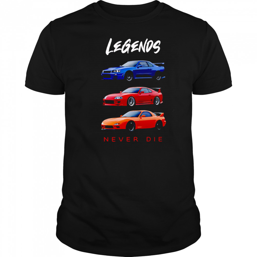 Legends Never Die Nissan Skyline GTR Toyota Supra Mazda RX7 shirt