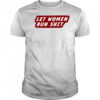Let Women Run Shit T-Shirt
