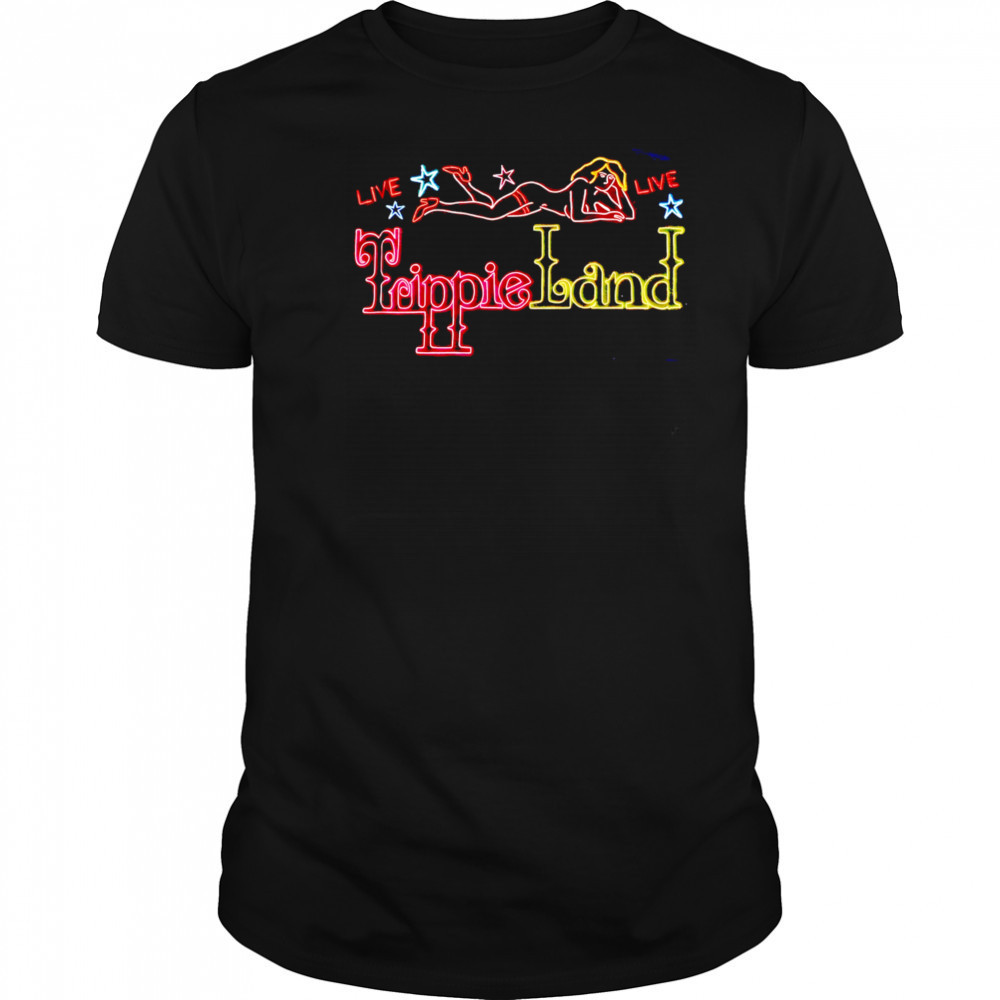 Live Live Trippie Land sexy girl shirt