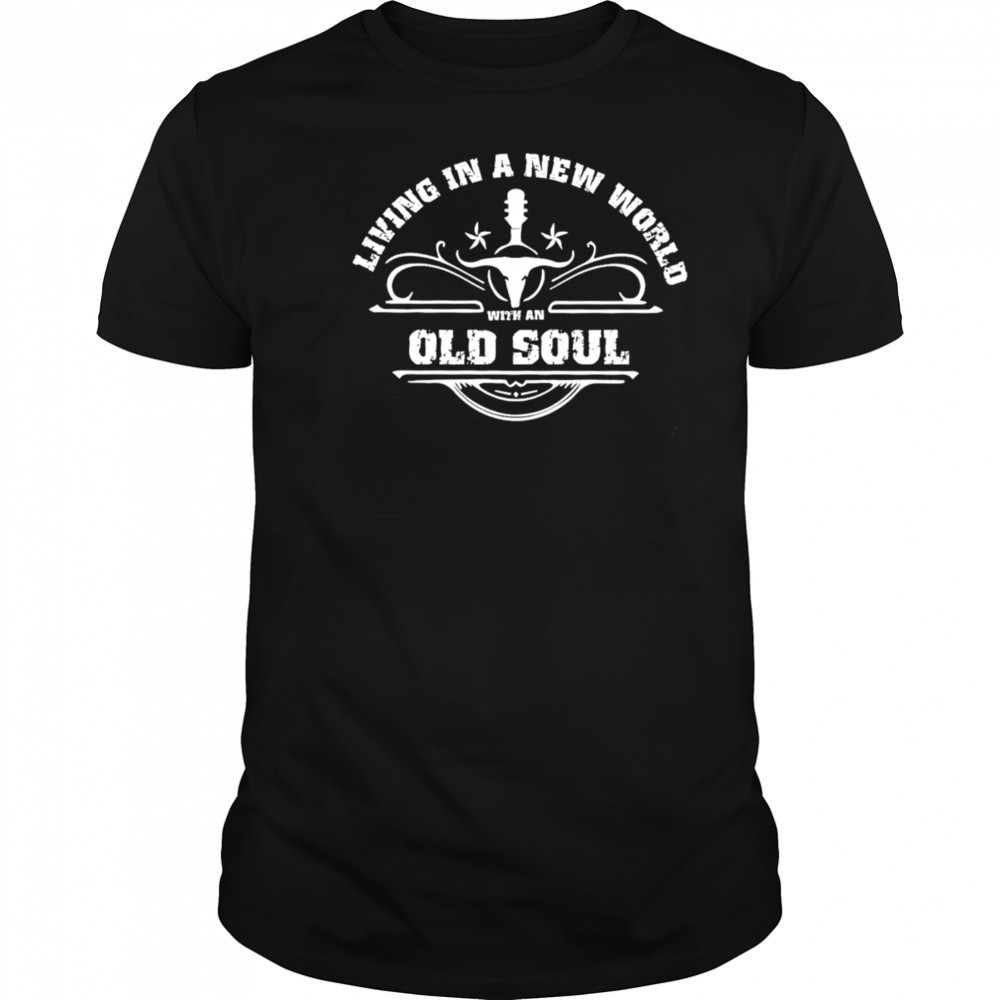 Living In A New World With An Old Soul retro shirt
