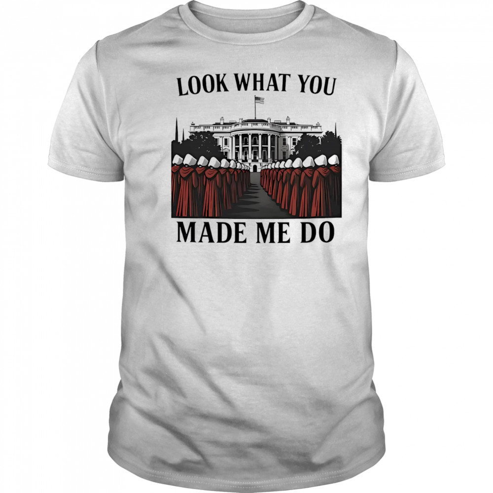 Look What You Made Me Do White House shirt