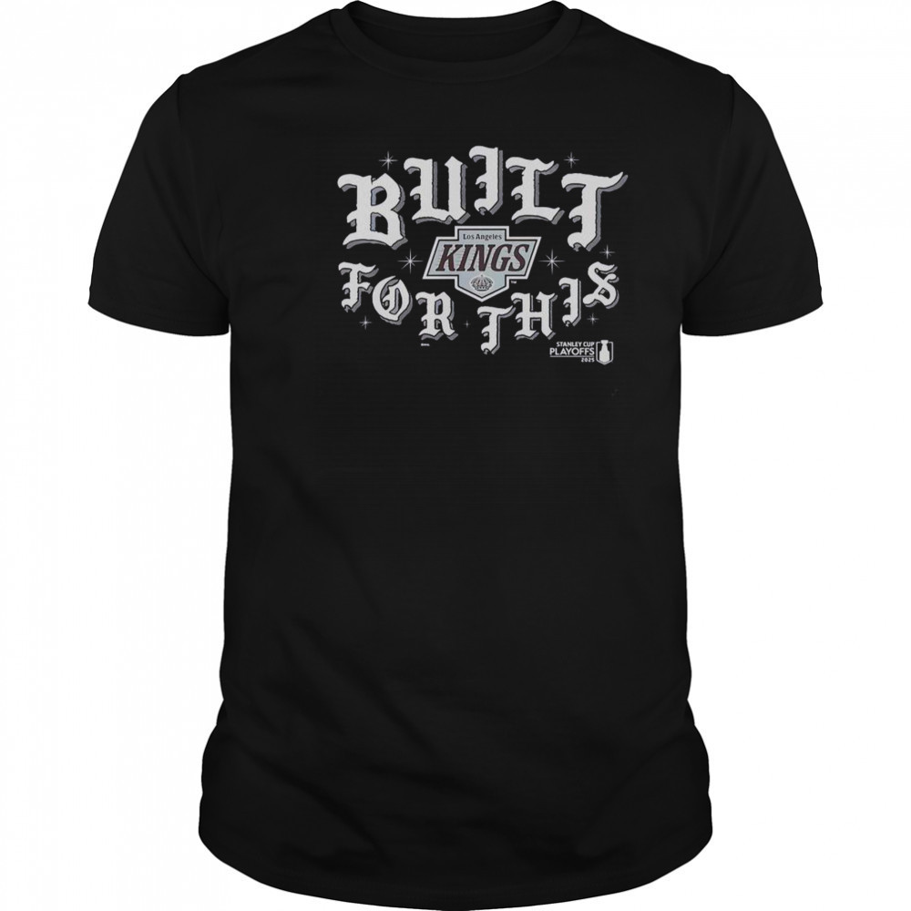 Los Angeles Kings Built For This 2025 Playoffs T-Shirt