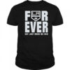 Los Angeles Kings Forever Fan 2025 Not Just When We Win shirt