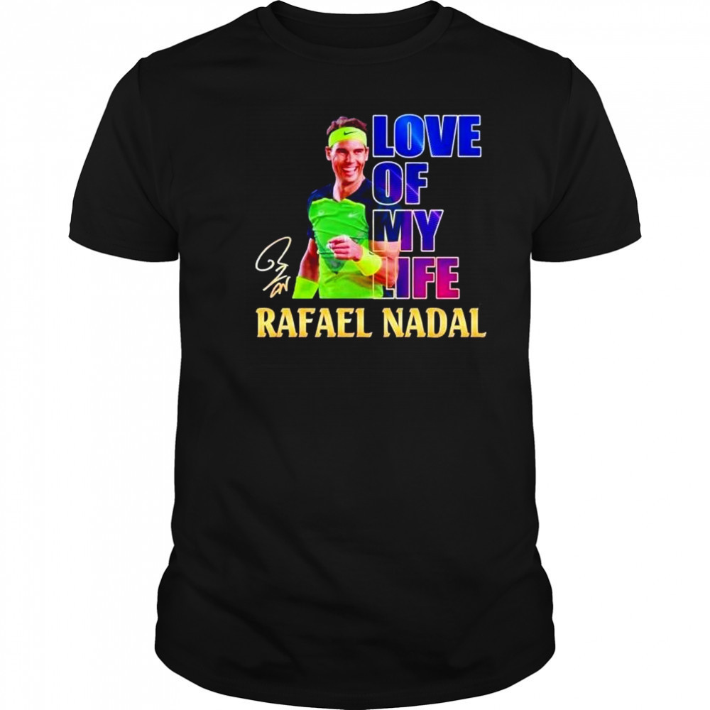 Love of my life Rafael Nadal signature shirt