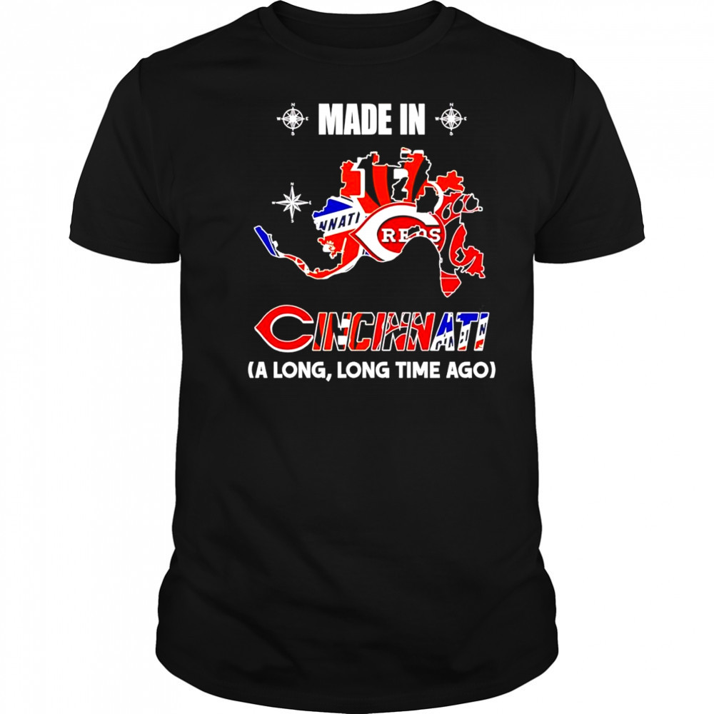 Made in Cincinnati a long long time ago shirt