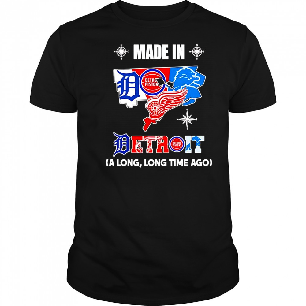 Made in Detroit a long long time ago shirt