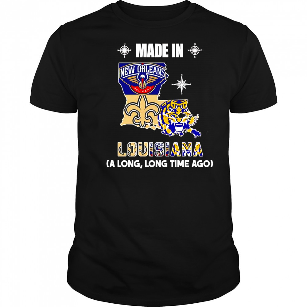 Made in Louisiana a long long time ago shirt