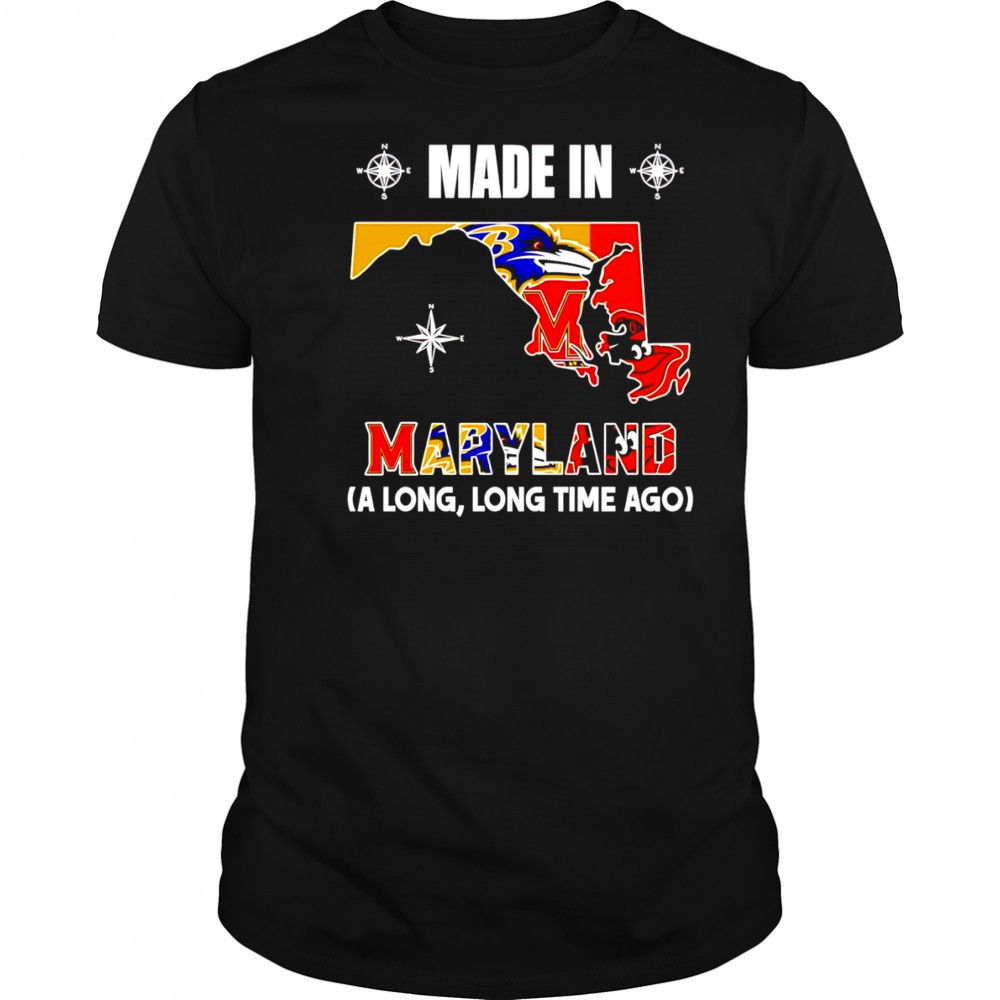Made in Maryland a long long time ago shirt