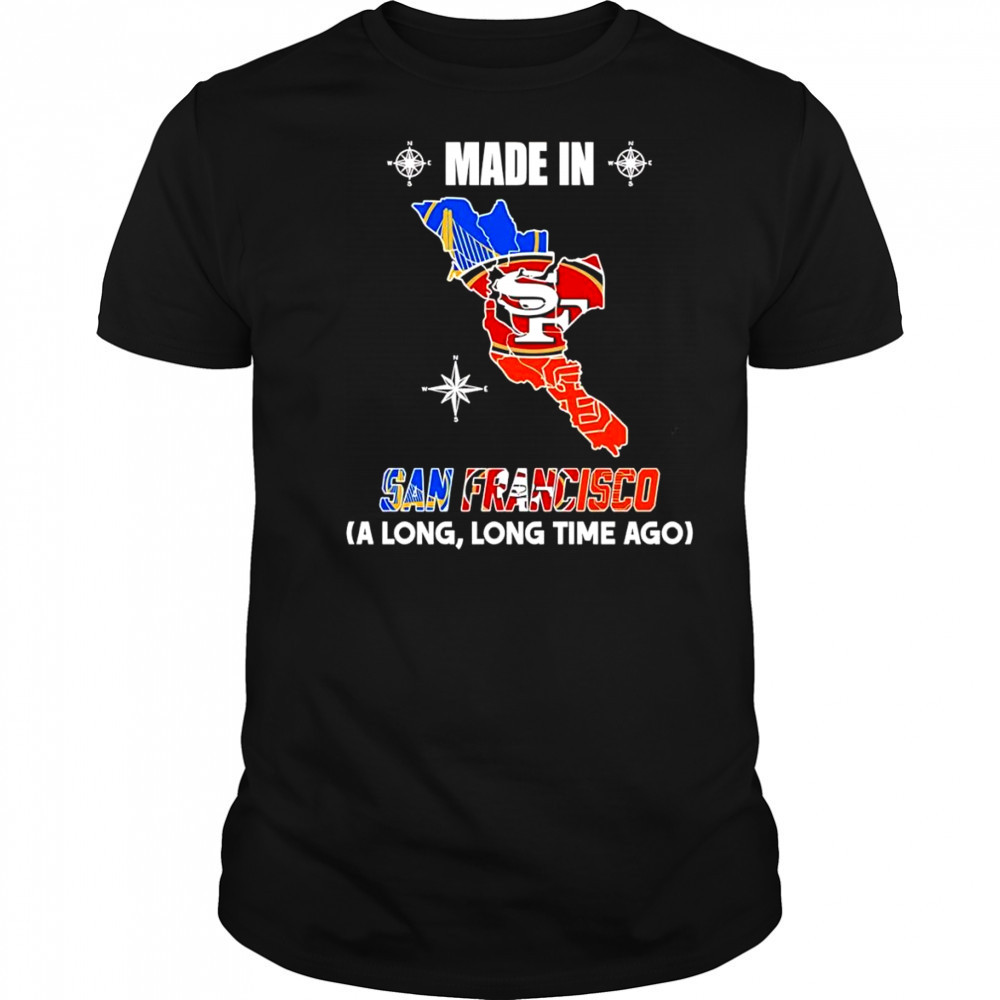 Made in San Francisco a long long time ago shirt
