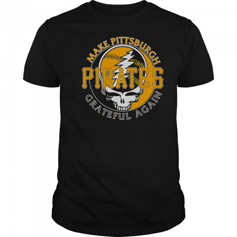 Make Pittsburgh Pirates Grateful Again T-Shirt