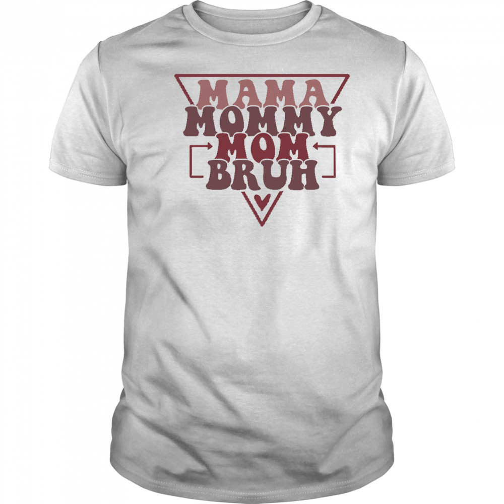 Mama Mommy Mom Bruh shirt