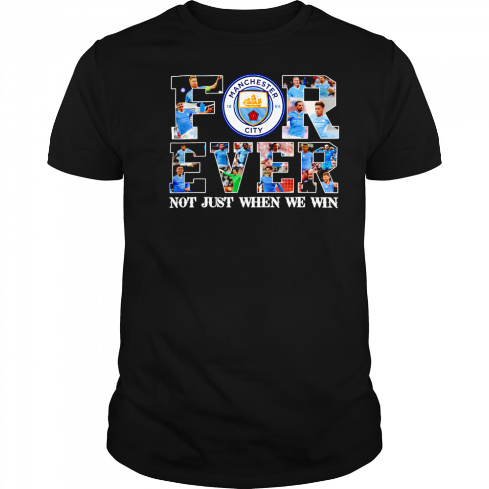 Manchester City Forever Not Just When We Win Limited Edition shirt